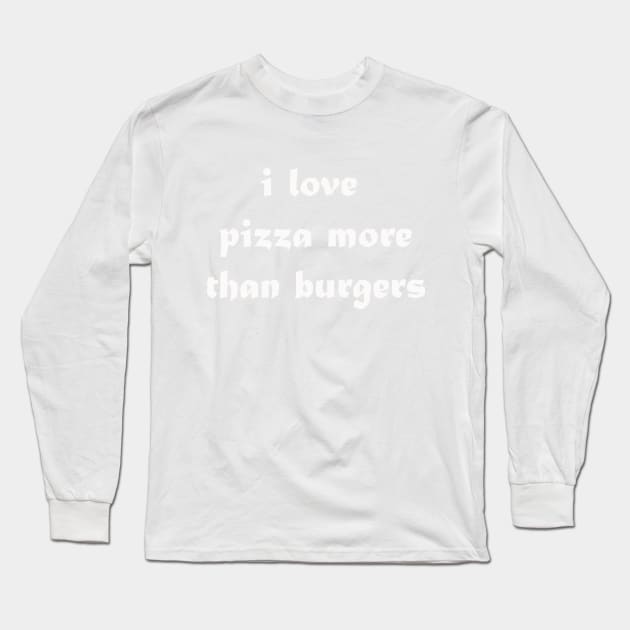 i love pizza more than burgers Long Sleeve T-Shirt by UrbanCharm